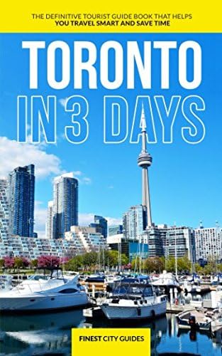 Toronto in 3 Days: The Definitive Tourist Guide Book That Helps You Travel Smart and Save Time