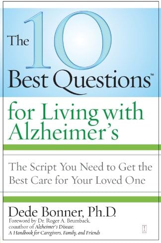 The 10 Best Questions for Living with Alzheimer's: The Script You Need to Get the Best Care for Your Loved One