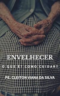 Livro ENVELHECER: O QUE É? COMO CUIDAR?