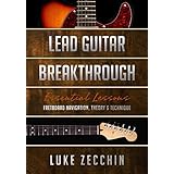 Lead Guitar Breakthrough: Fretboard Navigation, Theory &amp; Technique (Book + Online Bonus Material)