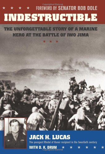 Indestructible: The Unforgettable Story of a Marine Hero at the Battle of Iwo Jima by Jack Lucas, D. K. Drum