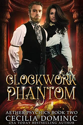 Clockwork Phantom: A Romantic Steampunk Thriller (Aether Psychics Book 2) by Cecilia Dominic