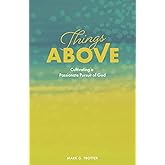 Things Above: Cultivating a Passionate Pursuit of God