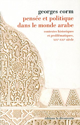 Pensée et politique dans le monde arabe: contextes historiques et problématiques, XIXe-XXIe siècle
