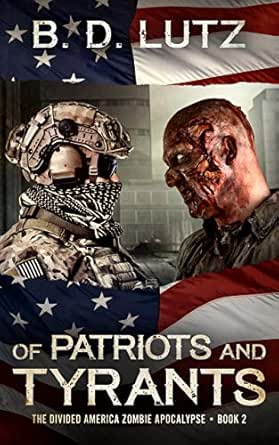 Of Patriots And Tyrants The Divided America Zombie Apocalypse Book 2 Kindle Edition By Lutz B D Happy Monique Literature Fiction Kindle Ebooks Amazon Com