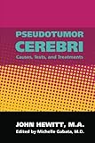 Pseudotumor Cerebri: Causes, Tests and Treatments