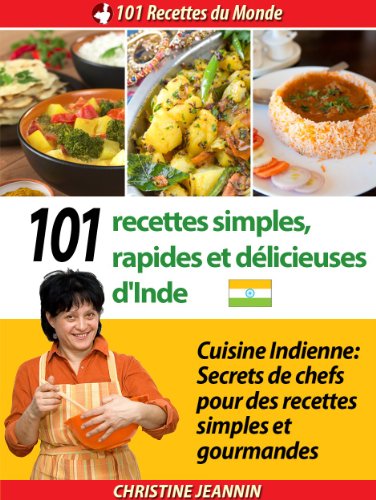 101 Recettes simples, rapides et délicieuses d'Inde [Cuisine indienne: Secrets de chefs pour des re by Christine Jeannin