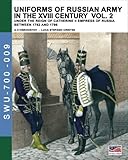 Uniforms of Russian army in the XVIII century Vol. 2: Under the reign of Catherine II Empress of Russia between 1762 and 1796 (Soldiers, Weapons & Uniforms 700) (Volume 9)