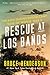 Rescue at Los Baños: The Most Daring Prison Camp Raid of World War II