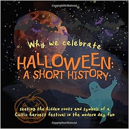 Why We Celebrate Halloween A Short History Seeking The Hidden Roots And Symbols Of A Celtic Harvest Festival In The Modern Day Fun Origins Of Modern Festivals For Kids Press Home Hearth