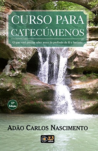 Curso Para Catecumenos O Que Voce Precisa Saber Antes Da Profissao De Fe E Batismo Adao Carlos Nascimento Epub Bulkphisttingrab