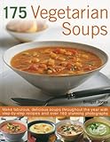 Image de 175 Vegetarian Soups: Make fabulous, delicious soups throughout the year with step-by-step recipes and over 180 stunning photographs