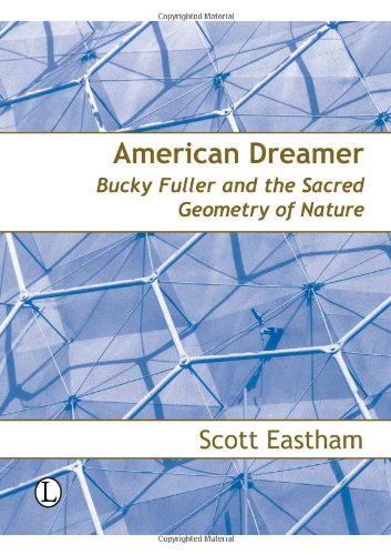 American Dreamer: Bucky Fuller and the Sacred Geometry of Nature