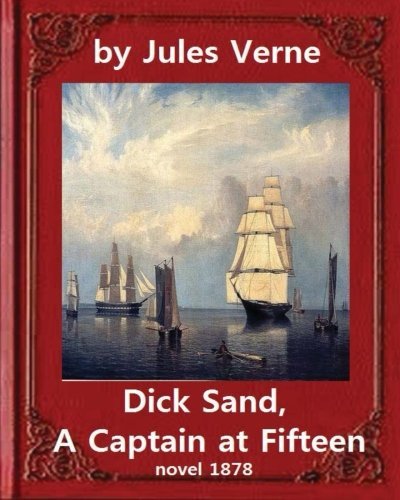 Dick Sand, A Captain at Fifteen (1878) NOVEL By Jules Verne (Original Version): illustrated