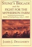 Stone's Brigade And The Fight For The Mcpherson Farm by James J. Dougherty