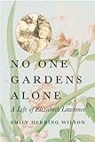 No One Gardens Alone: A Life of Elizabeth Lawrence (Concord Library) by Emily Herring Wilson