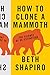 How to Clone a Mammoth: The Science of De-Extinction