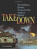 Takedown: The 3rd Infantry Division's Twenty-One Day Assault on Baghdad by Jim Lacey