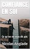 CONFIANCE EN SOI: Ce qu'on ne vous dit pas (French Edition) by 