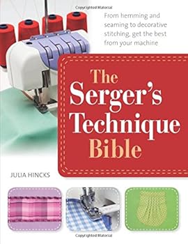 The Complete Guide to Serging and Decorative Stitching