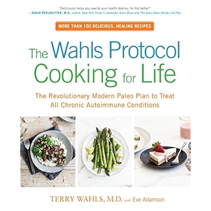 The Wahls Protocol Cooking for Life: The Revolutionary Modern Paleo Plan to Treat All Chronic Autoimmune Conditions The Wahls Protocol Cooking for Life: The Revolutionary Modern Paleo Plan to Treat All Chronic Autoimmune Conditions