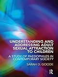 Understanding and Addressing Adult Sexual Attraction to Children: A Study of Paedophiles in Contemporary Society