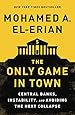 The Only Game in Town: Central Banks, Instability, and Avoiding the Next Collapse