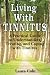 Living With Tinnitus: A Practical Guide to Understanding, Treating, and Coping with Tinnitus by Laura Cole