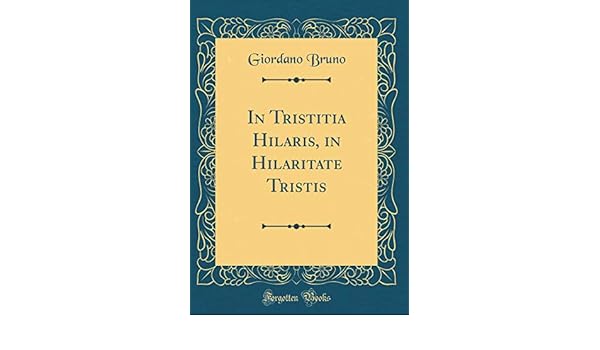 In Tristitia Hilaris In Hilaritate Tristis Classic Reprint
