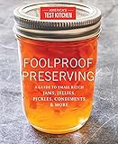 Foolproof Preserving: A Guide to Small Batch Jams, Jellies, Pickles, Condiments, and More