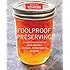 Foolproof Preserving: A Guide to Small Batch Jams, Jellies, Pickles, Condiments, and More