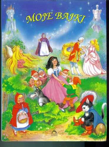 Moje Bajki Fairy Tales. Polish. Czerwony Kapturek; Spiaca Krolewna; Kopciuszek; Kot W Butach; Krolewna Sniezka I Siedmiu Krasnolukkow