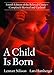 A Child Is Born: Fourth Edition of the Beloved Classic--Completely Revised and Updated