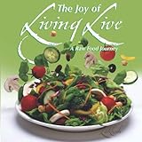 The Joy of Living Live: A Raw Food Journey by Zakhah Israel