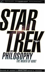 Star Trek and Philosophy: The Wrath of Kant (Popular Culture and Philosophy Book 35)