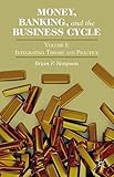 Money, Banking, and the Business Cycle: Volume I: Integrating Theory and Practice-Wow! eBook