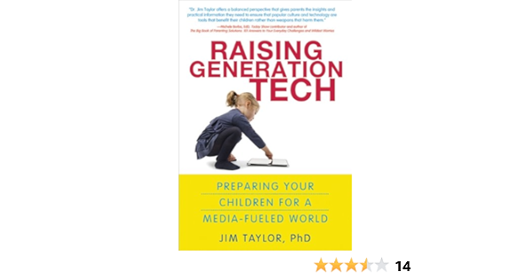 Raising Generation Tech Preparing Your Children For A Media Fueled World Taylor Ph D Jim 9781402266768 Amazon Com Books