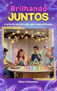 Livro Brilhando Juntos: A Arte da Socialização para Crianças e Adolescentes Superdotados