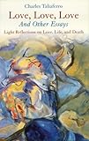 Love, Love, Love: And Other Essays by Charles Taliaferro