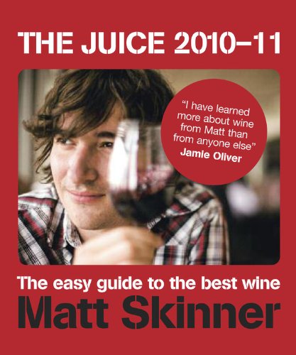 The Juice 2010-11: The Easy Guide to the Best Wine by Matt Skinner
