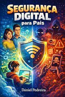 Livro SEGURANÇA DIGITAL PARA PAIS: Como Proteger Seus Filhos no Mundo Digital