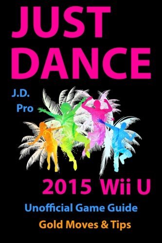 Just Dance 2015 Wii U (Unofficial Game Guide): Gold Moves & Tips