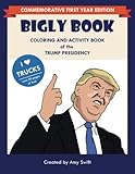 THE BIGLY BOOK: Coloring and Activity Book of the Trump Presidency by Amy Swift, B Andresen