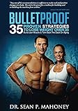 Bulletproof: 35 Proven Strategies To Lose Weight Over 35, Build Lean Muscle & Turn Back The Clock On Aging