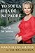 Yo Soy la Hija de Mi Padre: Una Vida Sin Secretos (Spanish Edition) by Maria Elena Salinas, Liz Balmaseda