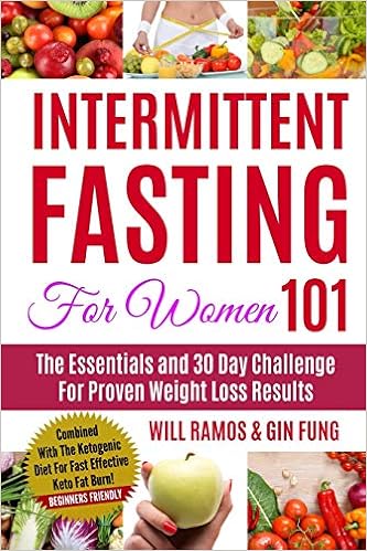 Intermittent Fasting For Women 101 The Essentials And 30 Day Challenge For Proven Weight Loss Results Combined With The Ketogenic Diet For Fast Effective Keto Fat Burn Beginners Friendly Ramos Will Fung Gin Amazon Co Uk Books Intermittent Fasting For Women 101 The Essentials And 30 Day Challenge For Proven Weight Loss Results Combined With The Ketogenic Diet For Fast Effective Keto Fat Burn Beginners Friendly Ramos Will Fung Gin Amazon Co Uk Books