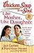 Chicken Soup for the Soul: Like Mother, Like Daughter: Stories about the Special Bond between Mother by Jack Canfield, Mark Victor Hansen