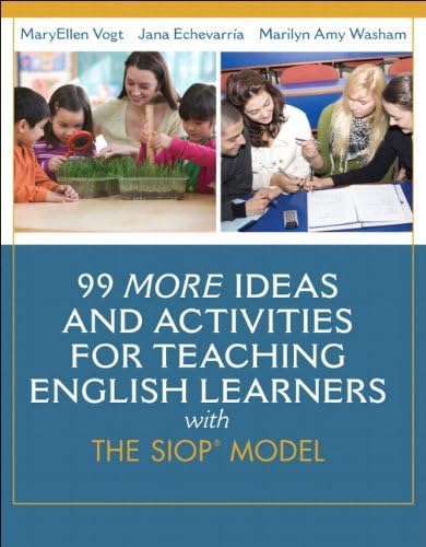 99 MORE Ideas and Activities for Teaching English Learners with the SIOP Model (SIOP Series)