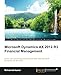 Microsoft Dynamics AX 2012 R3 Financial Management: Boost Your Accounting and Financial Skills With Microsoft Dynamics Ax 2012 R3