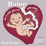 Bump: How to make, grow and birth a baby by 